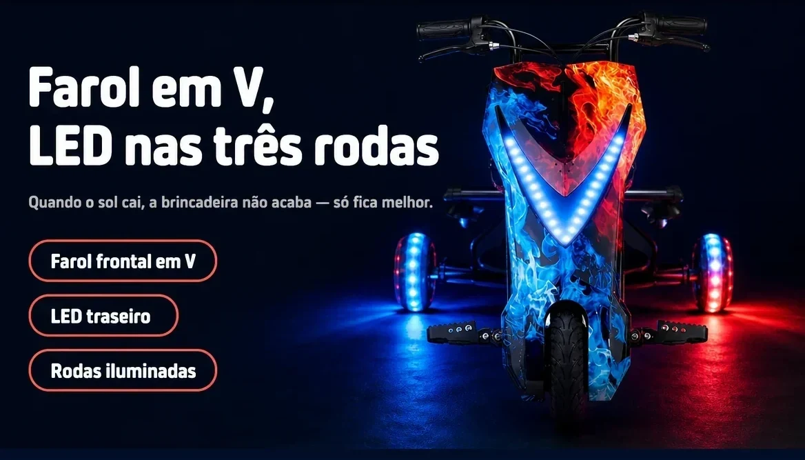 Farol em V e LED nas três rodas, pra continuar brincando quando o sol cai