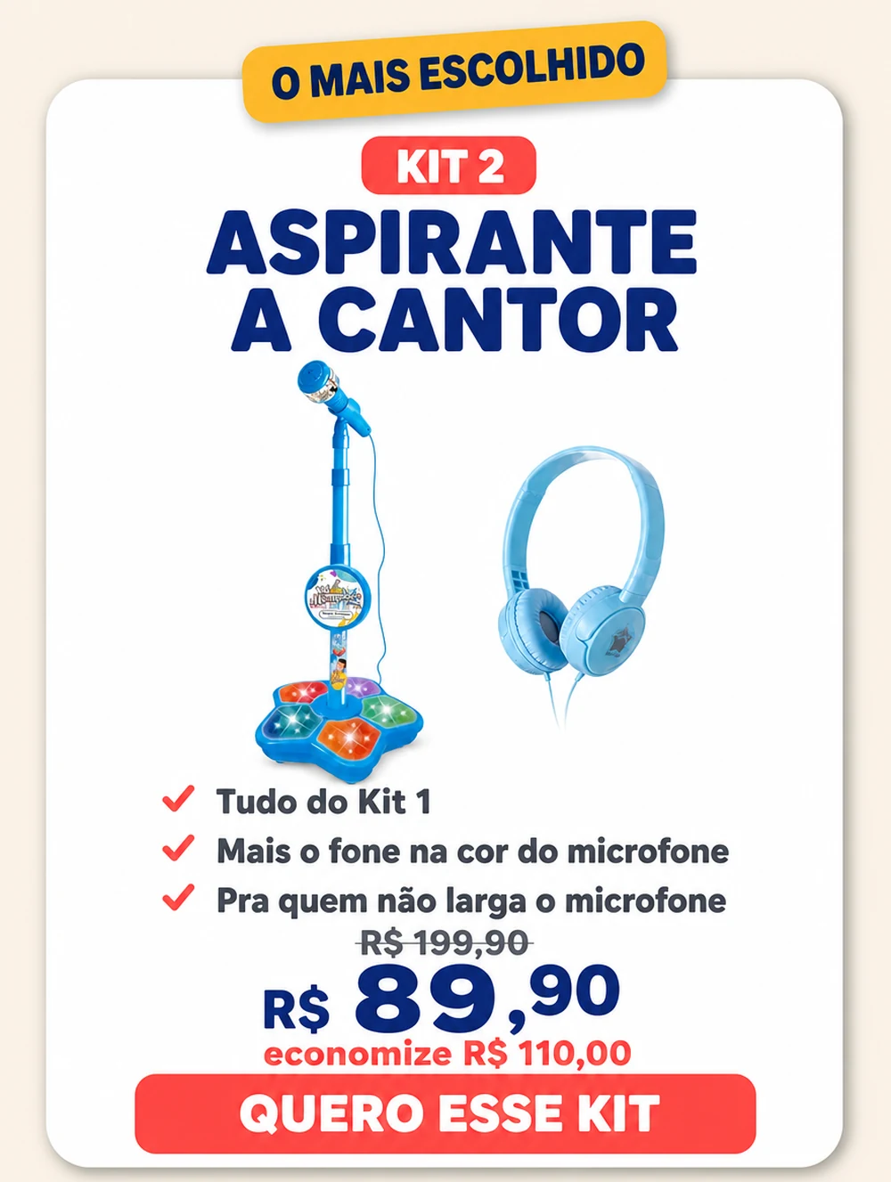 Kit 2, Aspirante a cantor, o mais escolhido: tudo do Kit 1 mais o fone na cor do microfone, pra quem não larga o microfone — de R$ 199,90 por R$ 89,90, economize R$ 110,00